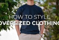 How To Style Oversized Clothing For Different Occasions